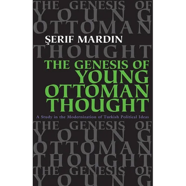 Genesis of Young Ottoman Thought: A Study in the Modernization of Turkish Political Ideas (Revised)