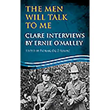 The Men Will Talk to Me: Clare Interviews by Ernie O'Malley