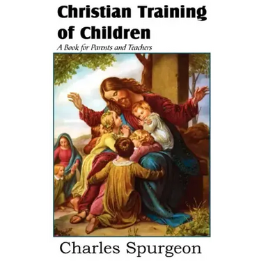 Christian Training of Children - A Book for Parents and Teachers