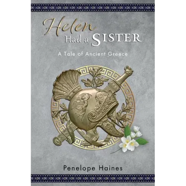 Helen Had A Sister: A Tale of Ancient Greece. (Previously published as Princess of Sparta.)