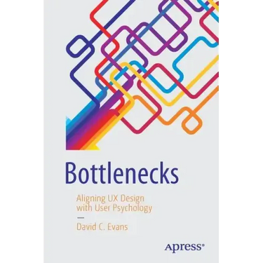 Bottlenecks: Aligning UX Design with User Psychology