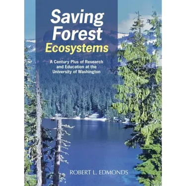 Saving Forest Ecosystems: A Century Plus of Research and Education at the University of Washington