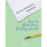 Writing Paragraphs Workbook: How to Make Your Writing Great!