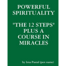 Powerful Spirituality: "The 12 Steps" Plus a Course in Miracles