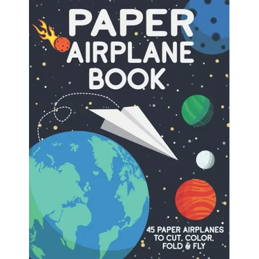 Paper Airplane Book: 45 Paper Airplanes to Cut Color Fold & Fly