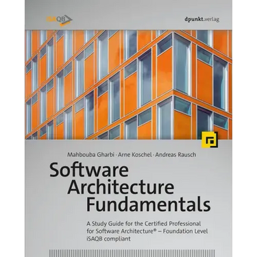 Software Architecture Fundamentals: A Study Guide for the Certified Professional for Software Architecture(r) - Foundation Level - Isaqb Compliant