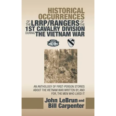 Historical Occurrences of the Lrrp/Rangers of the 1St Cavalry Division During the Vietnam War: An Anthology of First-Person Stories About the Vietnam