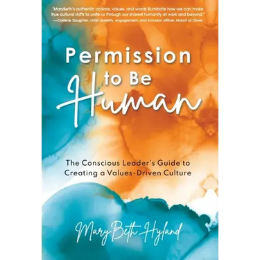 Permission to Be Human: The Conscious Leader's Guide to Creating a Values-Driven Culture