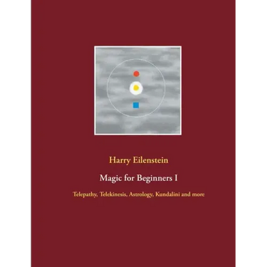Magic for Beginners I: Telepathy, Telekinesis, Astrology, Kundalini and more