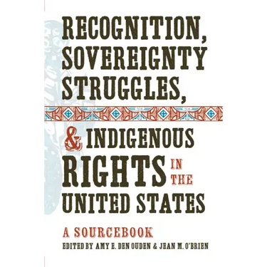 Recognition, Sovereignty Struggles, & Indigenous Rights in the United States: A Sourcebook