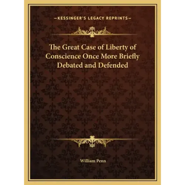 The Great Case of Liberty of Conscience Once More Briefly Debated and Defended
