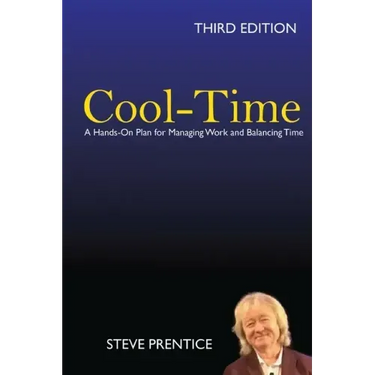 Cool-Time: A Hands On Plan for Managing Work and Balancing Time: Third Edition
