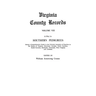 Key to Southern Pedigrees. Being a Comprehensive Guide to the Colonial Ancestry of Families in the States of Virginia, Maryland, Georgia, North CA