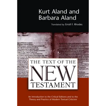 The Text of the New Testament: An Introduction to the Critical Editions and to the Theory and Practice of Modern Textual Criticism