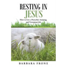 Resting in Jesus: How to Live a Powerful, Amazing, and Victorious Life