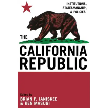 The California Republic: Institutions, Statesmanship, and Policies