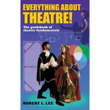 Everything about Theatre!: A Comprehensive Survey about the Arts and Crafts of the Stage