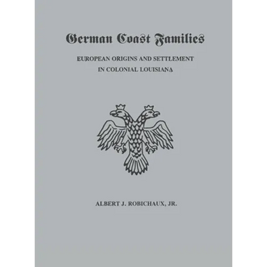 German Coast Families: European Origins and Settlement in Colonial Louisiana