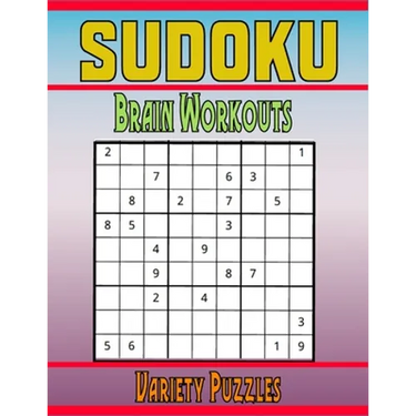 Sudoku Brain Workouts Variety Puzzles: 600 Mixed Puzzles to Challenge Your Brain with Solutions