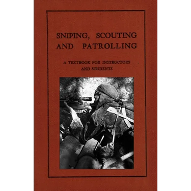 Sniping, Scouting and Patrolling: A Textbook for Instructors and Students 1940