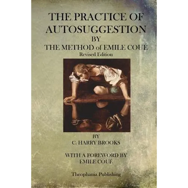 The Practice of Autosuggestion By The Method of Emile Coue
