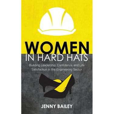 Women in Hard Hats: Building Leadership, Confidence, and Life Satisfaction in the Engineering Sector