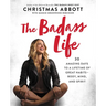 The Badass Life: 30 Amazing Days to a Lifetime of Great Habits--Body, Mind, and Spirit