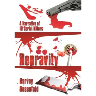 Depravity: A Narrative of 16 Serial Killers