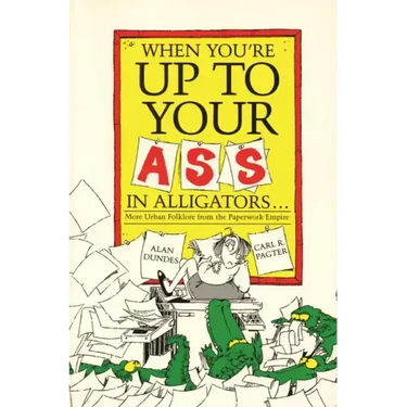 When You're Up to Your Ass in Alligators More Urban Folklore from the Paperwork Empire