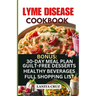 Lyme Disease Cookbook: Delicious Healthy Lyme Disease Diet Recipes and Lifestyle Tips for Lyme Disease Repair and to Ease Lyme Symptoms