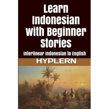 Learn Indonesian with Beginner Stories: Interlinear Indonesian to English