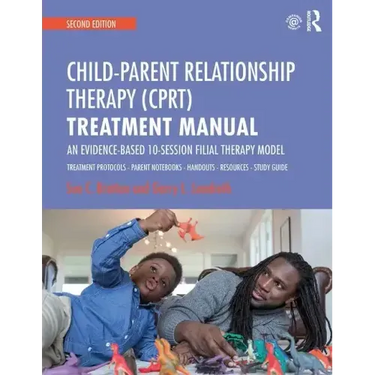Child-Parent Relationship Therapy (Cprt) Treatment Manual: An Evidence-Based 10-Session Filial Therapy Model