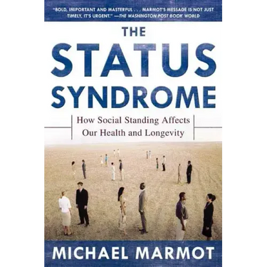 The Status Syndrome: How Social Standing Affects Our Health and Longevity