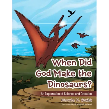 When Did God Make the Dinosaurs?: An Exploration of Science and Creation