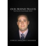 Our Friend Travis: The Travis Alexander Story