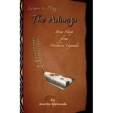 Learn to Play the Adungu!: Bow Harp from Northern Uganda
