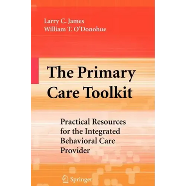 The Primary Care Toolkit: Practical Resources for the Integrated Behavioral Care Provider