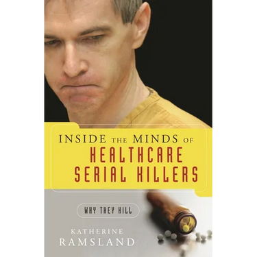 Inside the Minds of Healthcare Serial Killers: Why They Kill