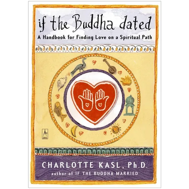 If the Buddha Dated: A Handbook for Finding Love on a Spiritual Path