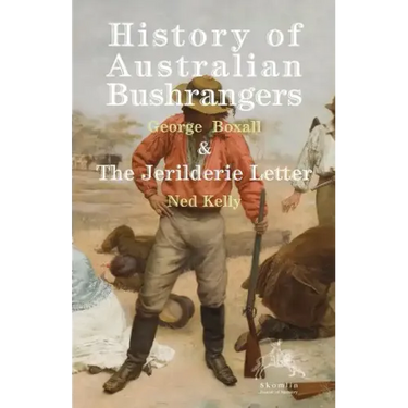 History of Australian Bushrangers: & the Jerilderie Letter