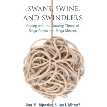 Swans, Swine, and Swindlers: Coping with the Growing Threat of Mega-Crises and Mega-Messes