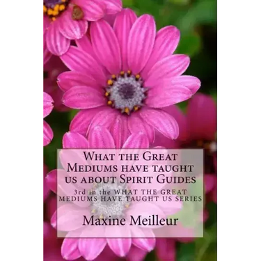 What the Great Mediums have taught us about Spirit Guides