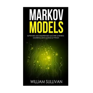 Markov Models Supervised and Unsupervised Machine Learning: Mastering Data Science & Python