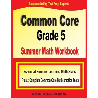 Common Core Grade 5 Summer Math Workbook: Essential Summer Learning Math Skills plus Two Complete Common Core Math Practice Tests