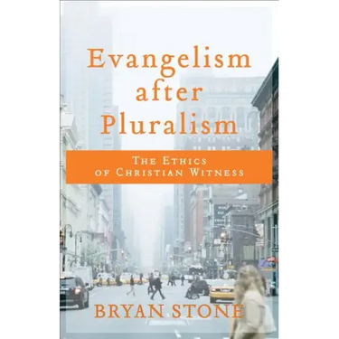Evangelism After Pluralism: The Ethics of Christian Witness
