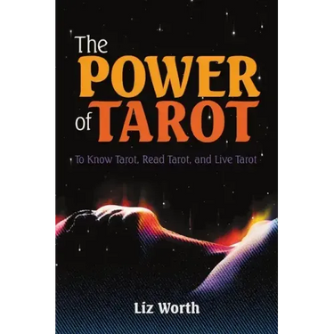 The Power of Tarot: To Know Tarot, Read Tarot, and Live Tarot