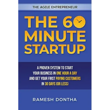 The 60 Minute Startup: A Proven System to Start Your Business in 1 Hour a Day and Get Your First Paying Customers in 30 Days (or Less)