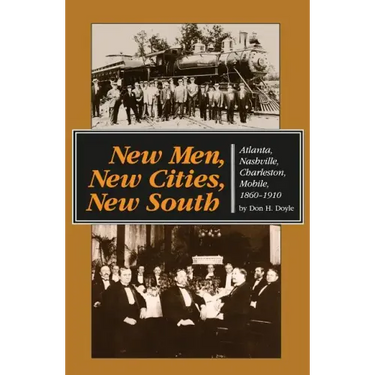 New Men, New Cities, New South: Atlanta, Nashville, Charleston, Mobile, 1860-1910