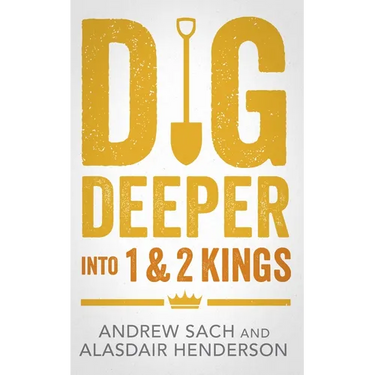 Dig Deeper Into 1 & 2 Kings