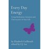 Every Day Energy: Using Meditation, Intuition and Clairvoyance in Your Life